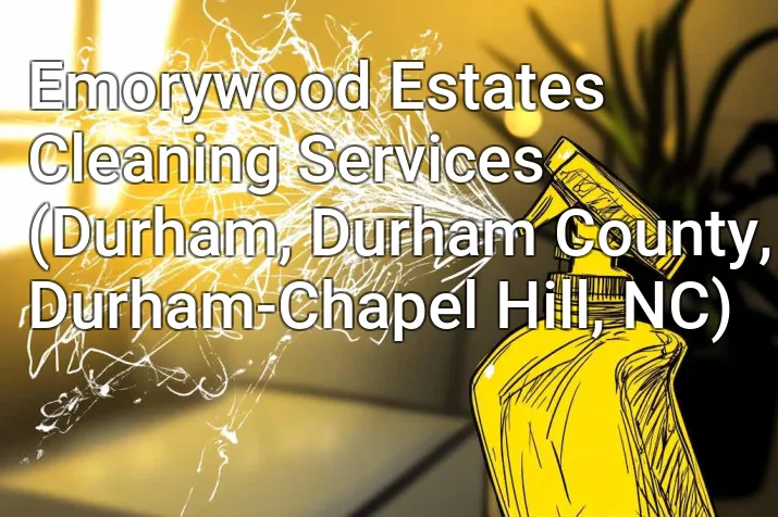 Emorywood Estates Cleaning Services (Durham, Durham County, Durham-Chapel Hill, NC)