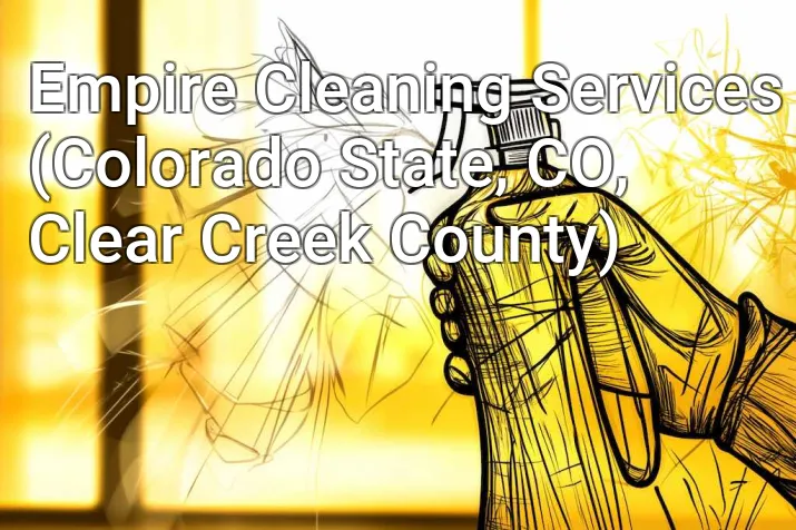 Empire Cleaning Services (Colorado State, CO, Clear Creek County)