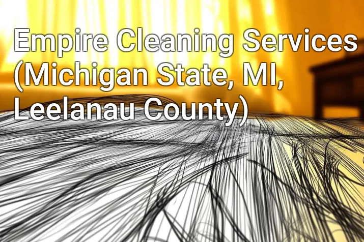 Empire Cleaning Services (Michigan State, MI, Leelanau County)