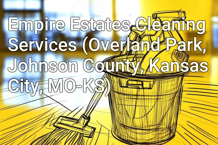 Empire Estates Cleaning Services (Overland Park, Johnson County, Kansas City, MO-KS)