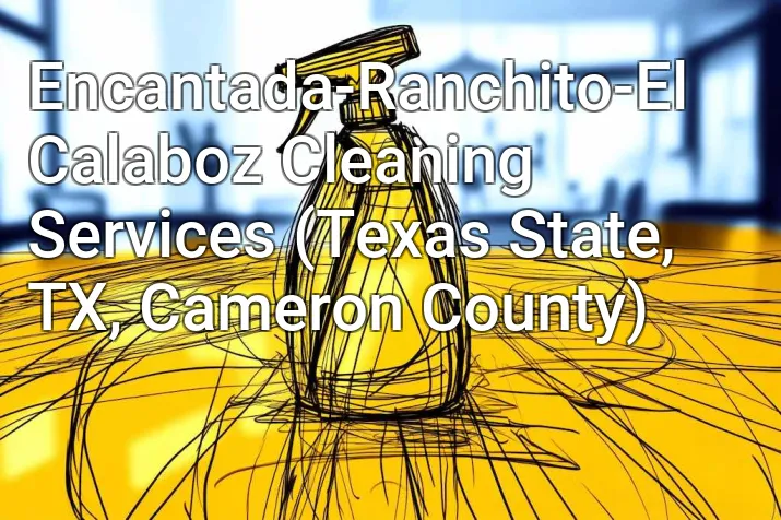 Encantada-Ranchito-El Calaboz Cleaning Services (Texas State, TX, Cameron County)
