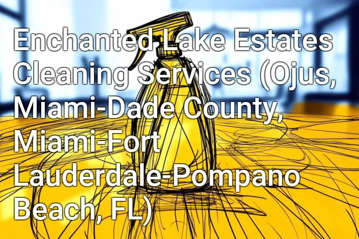 Enchanted Lake Estates Cleaning Services (Ojus, Miami-Dade County, Miami-Fort Lauderdale-Pompano Beach, FL)