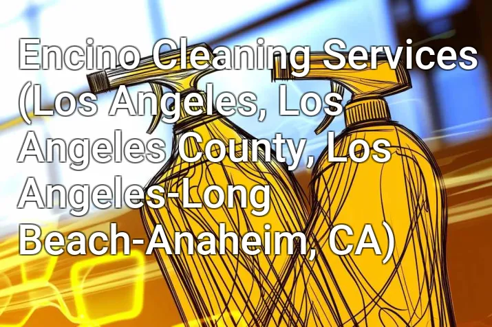 Encino Cleaning Services (Los Angeles, Los Angeles County, Los Angeles-Long Beach-Anaheim, CA)