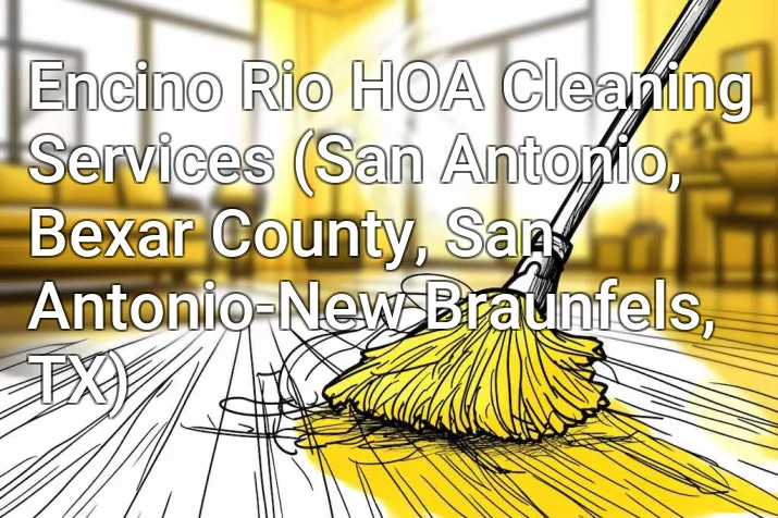 Encino Rio HOA Cleaning Services (San Antonio, Bexar County, San Antonio-New Braunfels, TX)