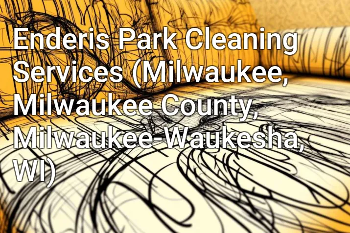 Enderis Park Cleaning Services (Milwaukee, Milwaukee County, Milwaukee-Waukesha, WI)