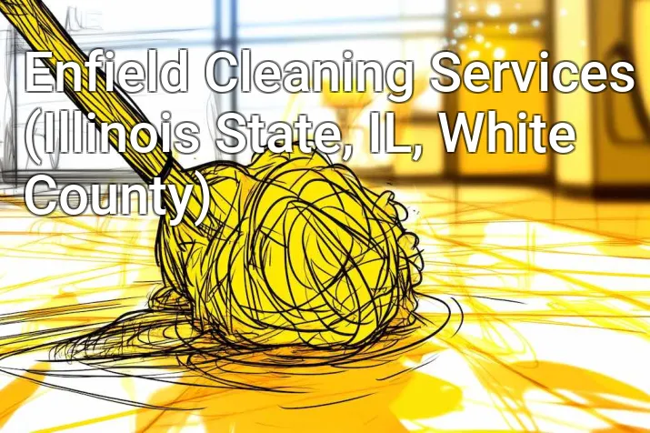Enfield Cleaning Services (Illinois State, IL, White County)