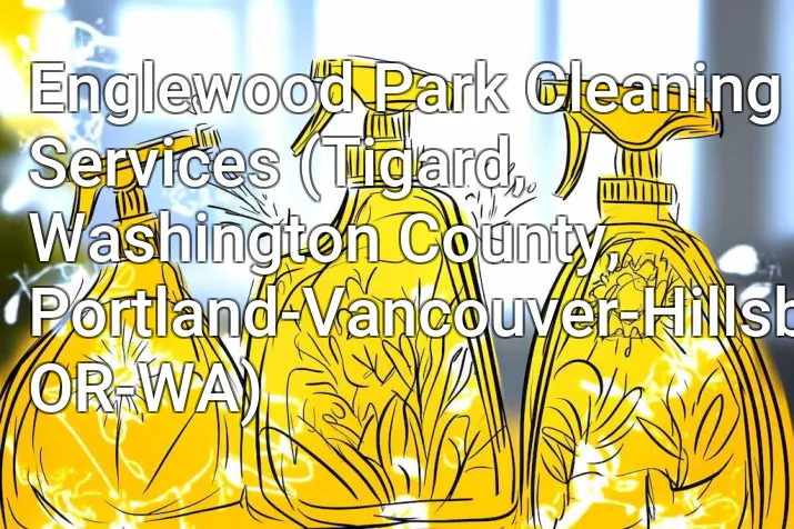 Englewood Park Cleaning Services (Tigard, Washington County, Portland-Vancouver-Hillsboro, OR-WA)