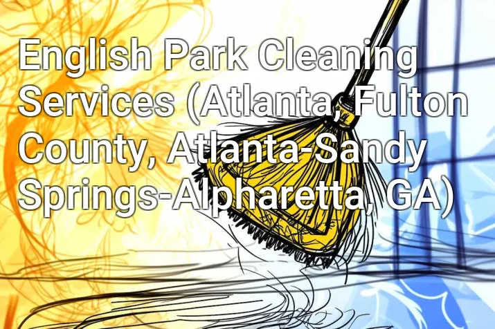 English Park Cleaning Services (Atlanta, Fulton County, Atlanta-Sandy Springs-Alpharetta, GA)