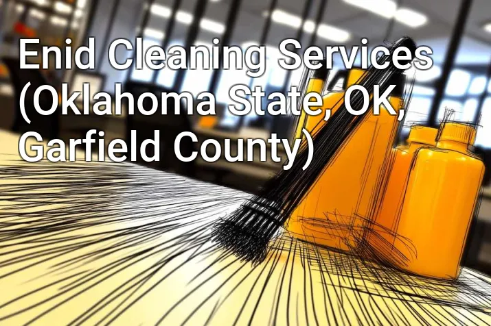 Enid Cleaning Services (Oklahoma State, OK, Garfield County)
