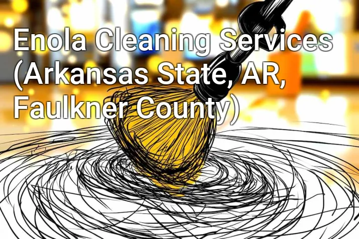 Enola Cleaning Services (Arkansas State, AR, Faulkner County)