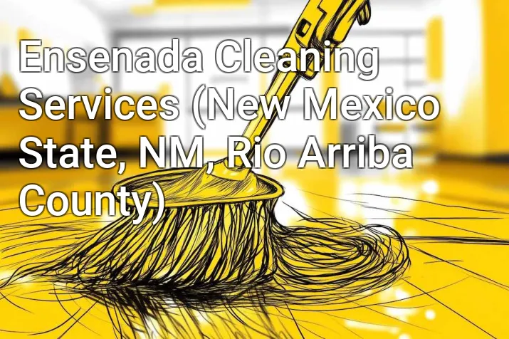 Ensenada Cleaning Services (New Mexico State, NM, Rio Arriba County)