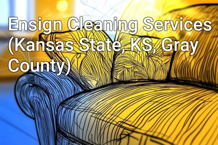 Ensign Cleaning Services (Kansas State, KS, Gray County)