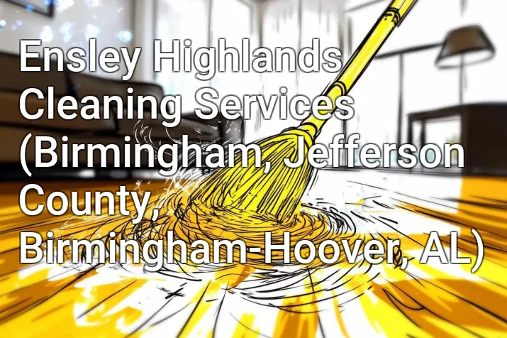 Ensley Highlands Cleaning Services (Birmingham, Jefferson County, Birmingham-Hoover, AL)