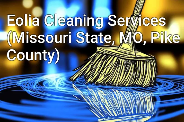 Eolia Cleaning Services (Missouri State, MO, Pike County)