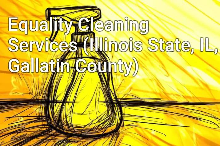 Equality Cleaning Services (Illinois State, IL, Gallatin County)