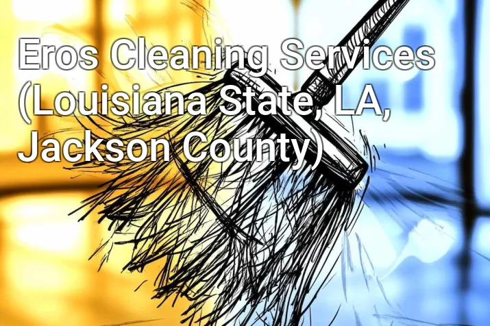 Eros Cleaning Services (Louisiana State, LA, Jackson County)