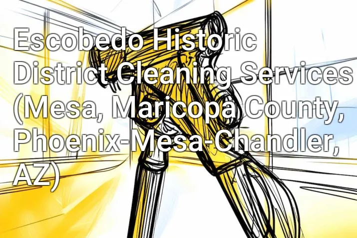 Escobedo Historic District Cleaning Services (Mesa, Maricopa County, Phoenix-Mesa-Chandler, AZ)