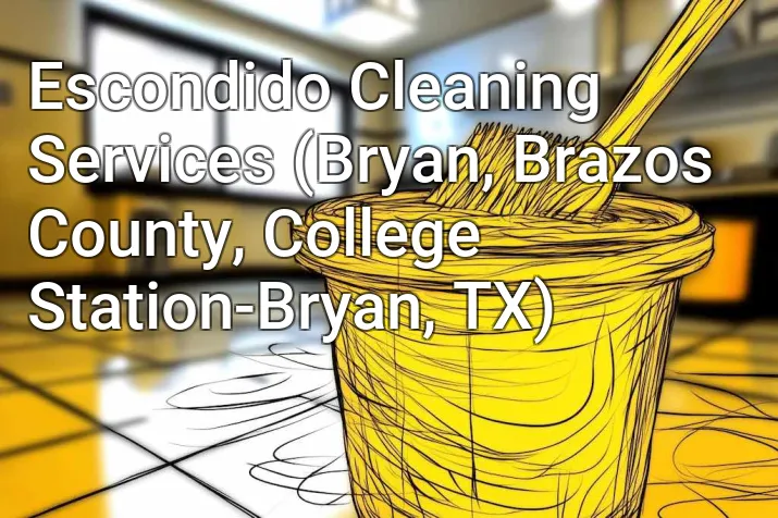 Escondido Cleaning Services (Bryan, Brazos County, College Station-Bryan, TX)
