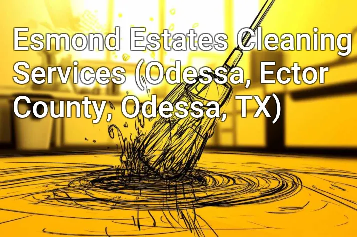 Esmond Estates Cleaning Services (Odessa, Ector County, Odessa, TX)
