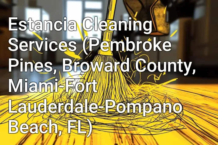 Estancia Cleaning Services (Pembroke Pines, Broward County, Miami-Fort Lauderdale-Pompano Beach, FL)