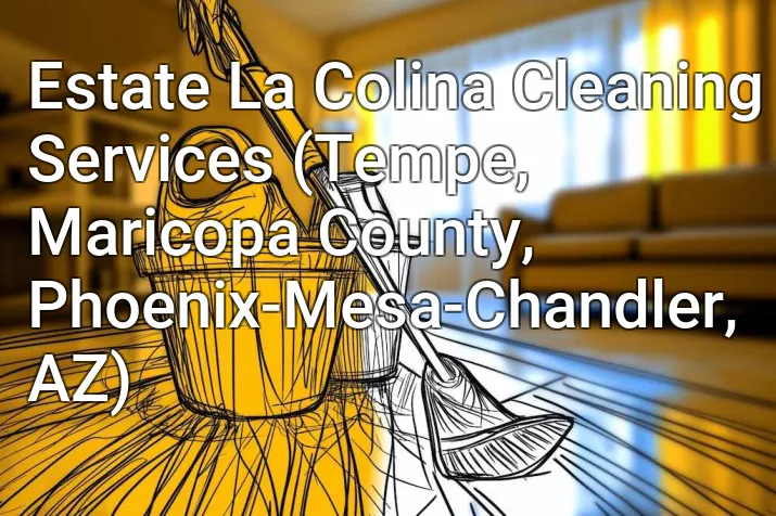 Estate La Colina Cleaning Services (Tempe, Maricopa County, Phoenix-Mesa-Chandler, AZ)