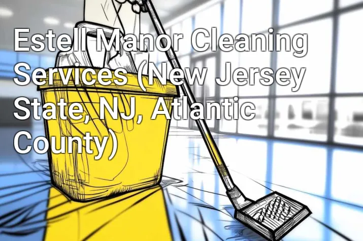 Estell Manor Cleaning Services (New Jersey State, NJ, Atlantic County)