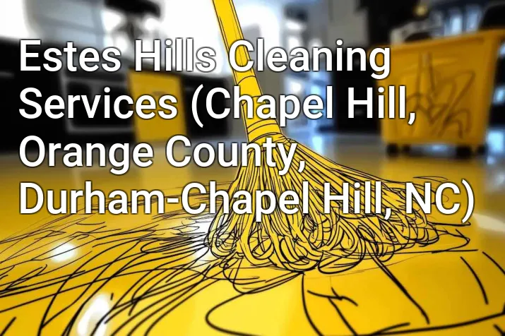 Estes Hills Cleaning Services (Chapel Hill, Orange County, Durham-Chapel Hill, NC)