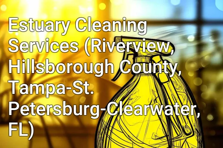 Estuary Cleaning Services (Riverview, Hillsborough County, Tampa-St. Petersburg-Clearwater, FL)