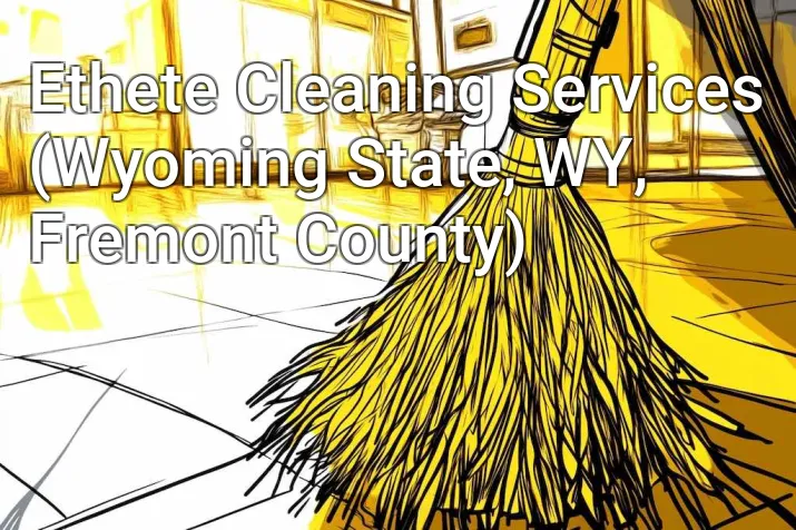 Ethete Cleaning Services (Wyoming State, WY, Fremont County)