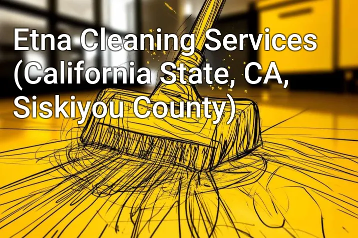 Etna Cleaning Services (California State, CA, Siskiyou County)