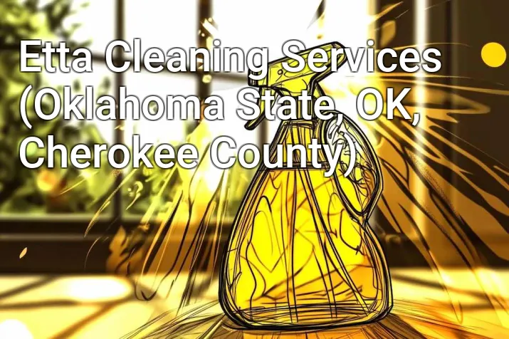 Etta Cleaning Services (Oklahoma State, OK, Cherokee County)