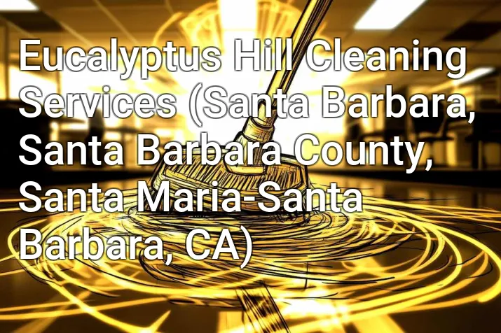 Eucalyptus Hill Cleaning Services (Santa Barbara, Santa Barbara County, Santa Maria-Santa Barbara, CA)