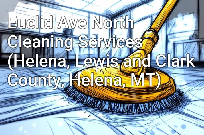Euclid Ave North Cleaning Services (Helena, Lewis and Clark County, Helena, MT)