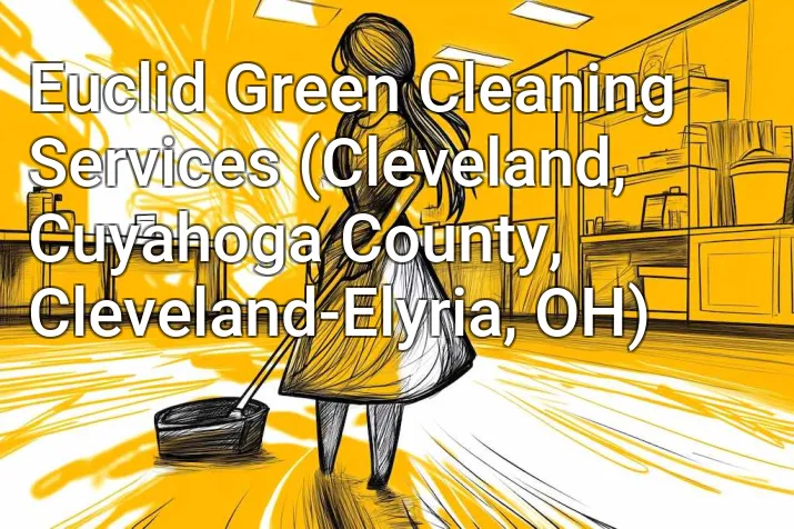 Euclid Green Cleaning Services (Cleveland, Cuyahoga County, Cleveland-Elyria, OH)