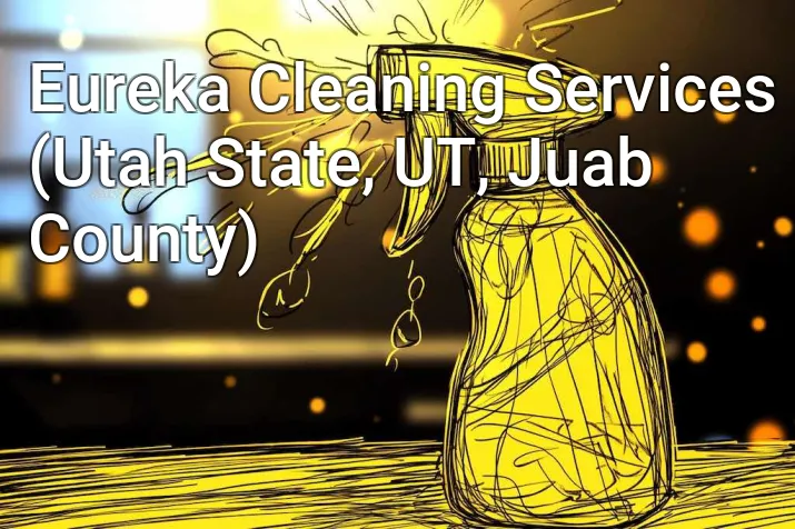 Eureka Cleaning Services (Utah State, UT, Juab County)