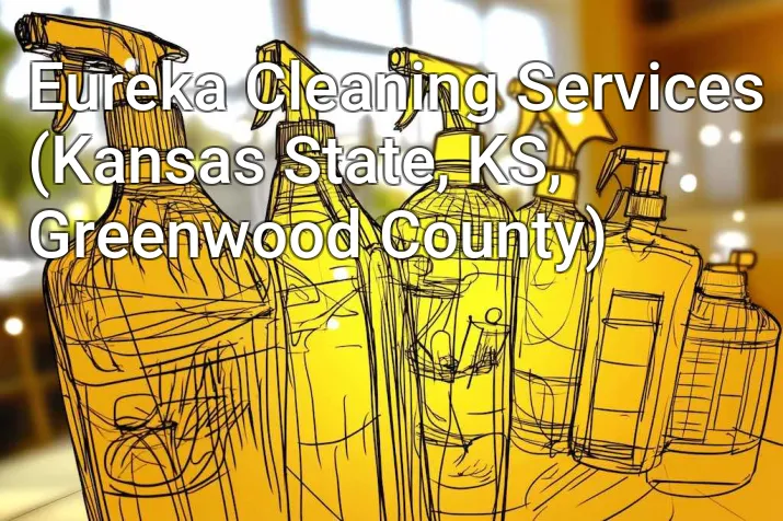 Eureka Cleaning Services (Kansas State, KS, Greenwood County)
