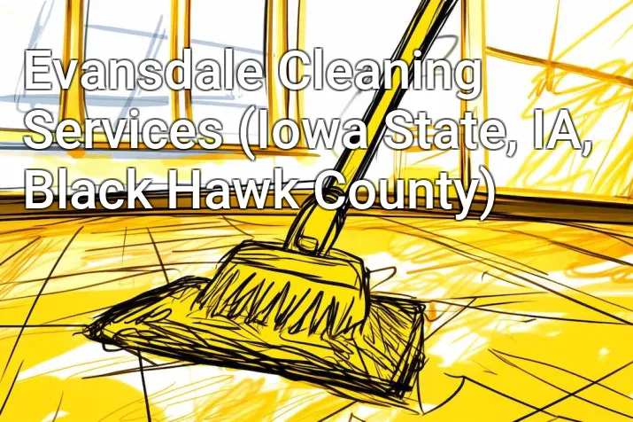 Evansdale Cleaning Services (Iowa State, IA, Black Hawk County)
