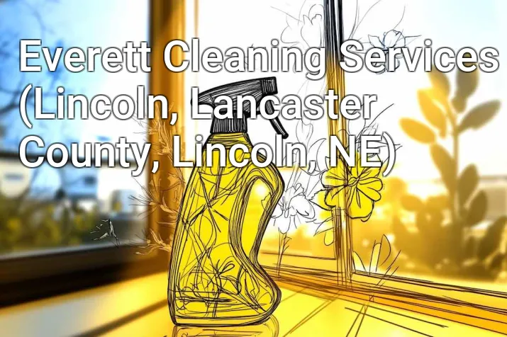 Everett Cleaning Services (Lincoln, Lancaster County, Lincoln, NE)
