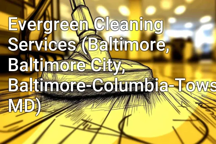 Evergreen Cleaning Services (Baltimore, Baltimore City, Baltimore-Columbia-Towson, MD)