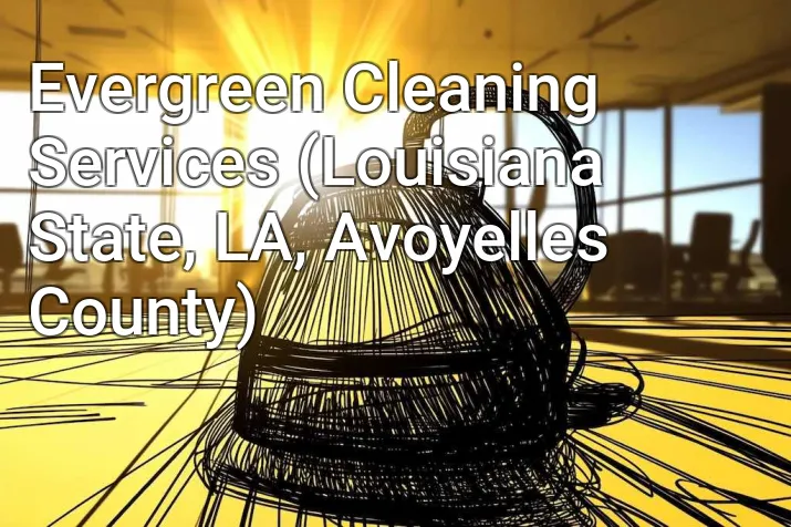 Evergreen Cleaning Services (Louisiana State, LA, Avoyelles County)