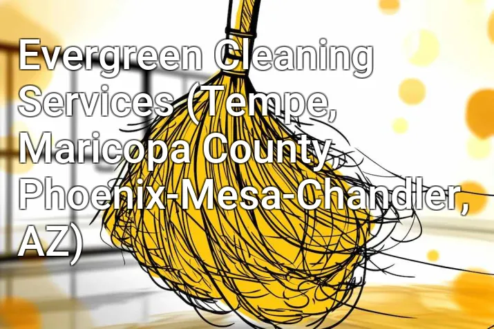 Evergreen Cleaning Services (Tempe, Maricopa County, Phoenix-Mesa-Chandler, AZ)