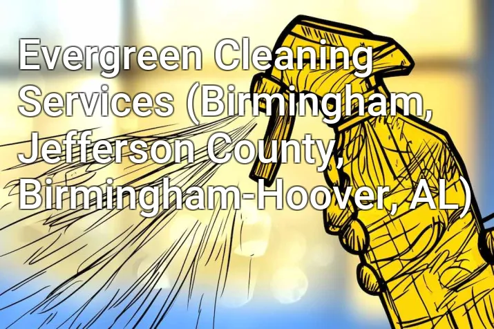 Evergreen Cleaning Services (Birmingham, Jefferson County, Birmingham-Hoover, AL)