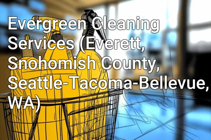 Evergreen Cleaning Services (Everett, Snohomish County, Seattle-Tacoma-Bellevue, WA)