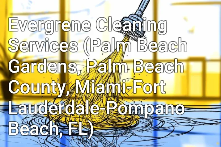 Evergrene Cleaning Services (Palm Beach Gardens, Palm Beach County, Miami-Fort Lauderdale-Pompano Beach, FL)