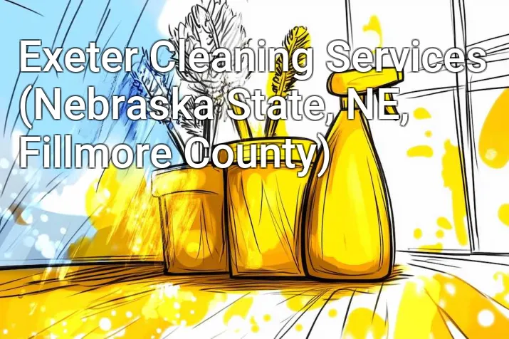 Exeter Cleaning Services (Nebraska State, NE, Fillmore County)