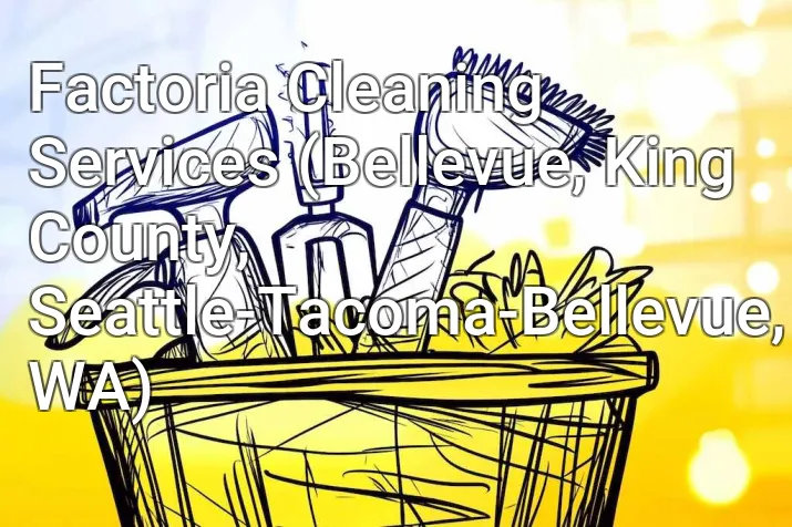 Factoria Cleaning Services (Bellevue, King County, Seattle-Tacoma-Bellevue, WA)