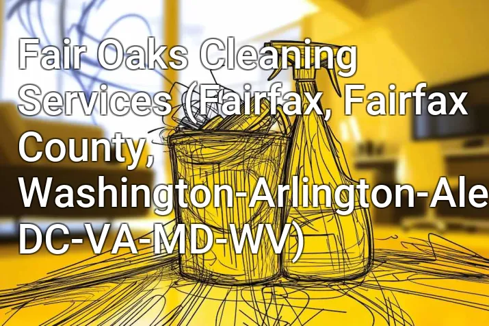 Fair Oaks Cleaning Services (Fairfax, Fairfax County, Washington-Arlington-Alexandria, DC-VA-MD-WV)