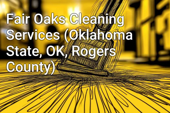 Fair Oaks Cleaning Services (Oklahoma State, OK, Rogers County)