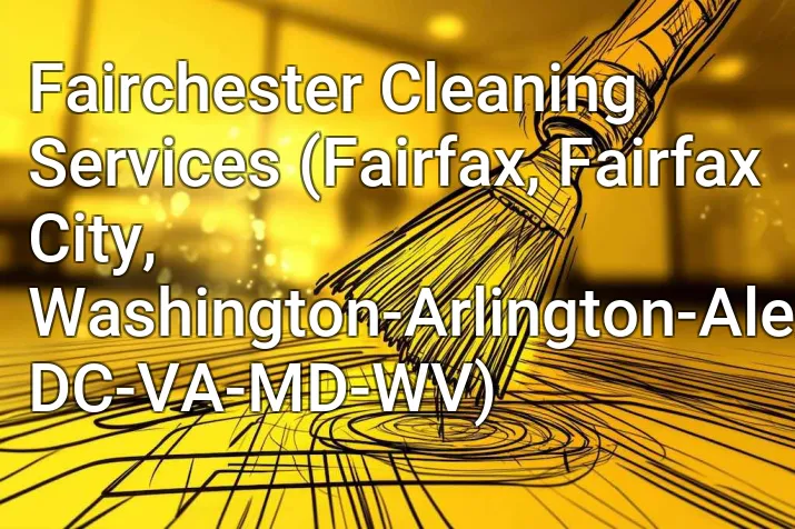 Fairchester Cleaning Services (Fairfax, Fairfax City, Washington-Arlington-Alexandria, DC-VA-MD-WV)