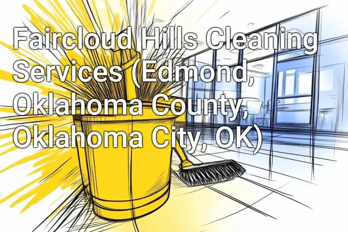 Faircloud Hills Cleaning Services (Edmond, Oklahoma County, Oklahoma City, OK)